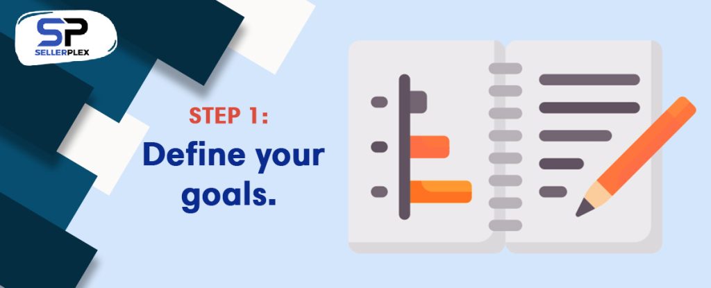 Step 1: Define your goals. - What is a PPC Audit, and How Can It Supercharge my Amazon Business?
