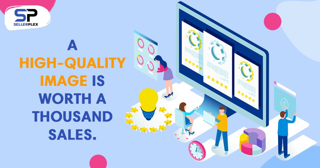A high-quality image is worth a thousand sales. - 5 Amazon Listing Best Practices for Maximum Impact