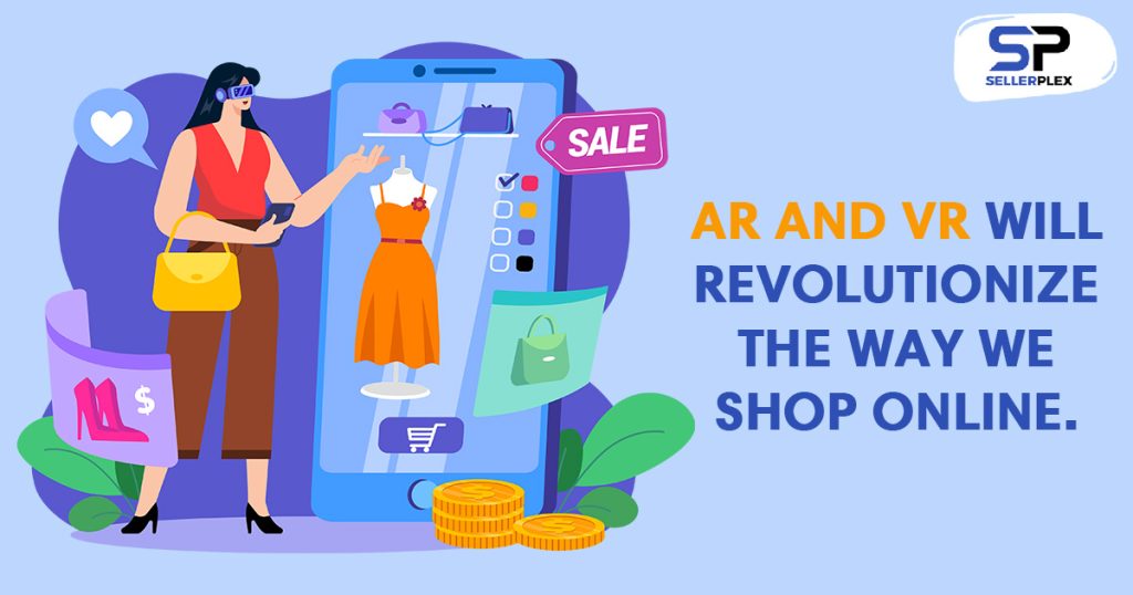AR and VR will revolutionize the way we shop online. - Unleashing the Power of eCommerce in 2023: Key Trends and Predictions