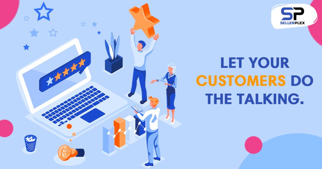 Let your customers do the talking. - 5 Amazon Listing Best Practices for Maximum Impact