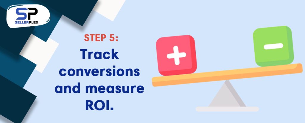 Step 5: Track conversions and measure ROI. - What is a PPC Audit, and How Can It Supercharge my Amazon Business?