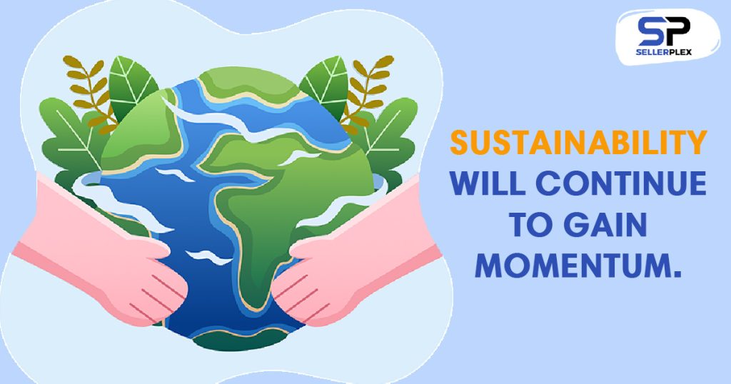 Sustainability will continue to gain momentum. - Unleashing the Power of eCommerce in 2023: Key Trends and Predictions