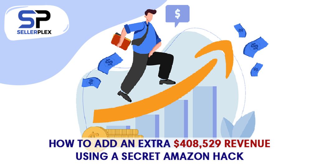 How To Add an Extra $408,529 Revenue Using A Secret Amazon Hack