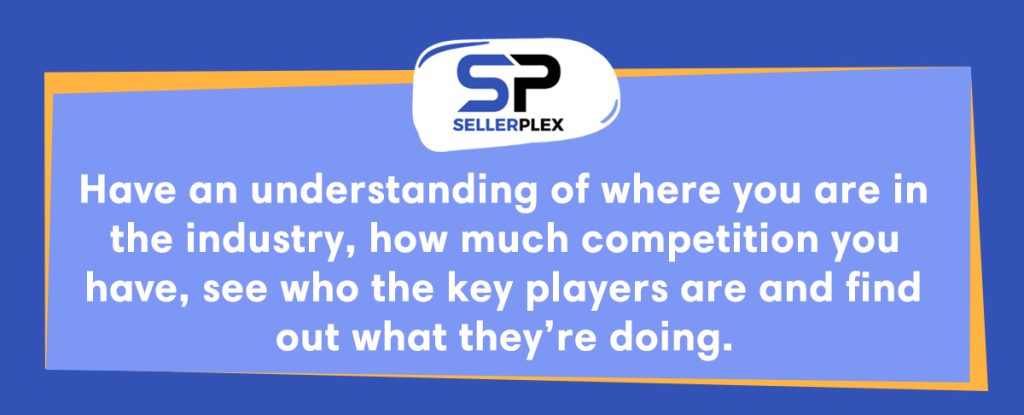 competitor analysis and trends_Have an understanding of where you are in the industry, how much competition you have, see who the key players are and find out what they’re doing.