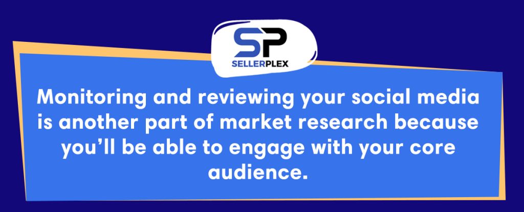 Social media analysis_Monitoring and reviewing your social media is another part of market research because you’ll be able to engage with your core audience.