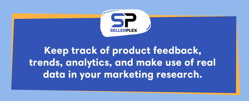 Monitoring performance_Keep track of product feedback, trends, analytics, and make use of real data in your marketing research.